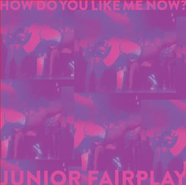 Junior Fairplay - How Do You Like Me Now?