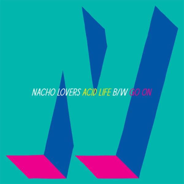 Nacho Lovers - Acid Life b/w Go On