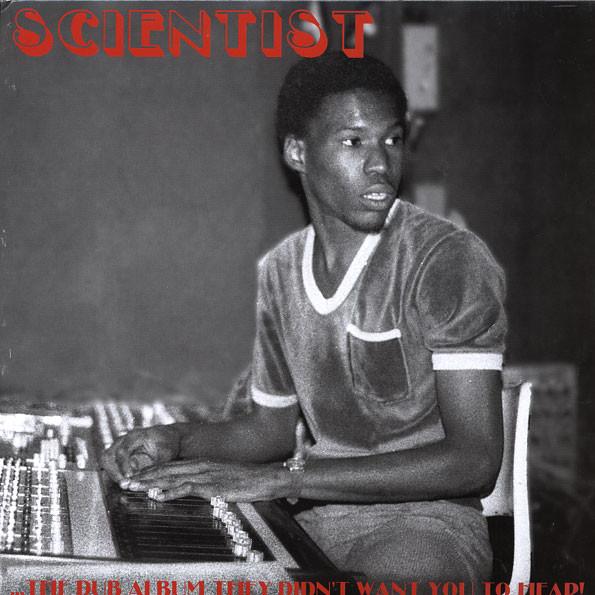 Scientist - ...The Dub Album They Didn't Want You To Hear!