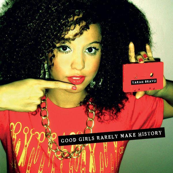 Yarah Bravo - Good Girls Rarely Make History